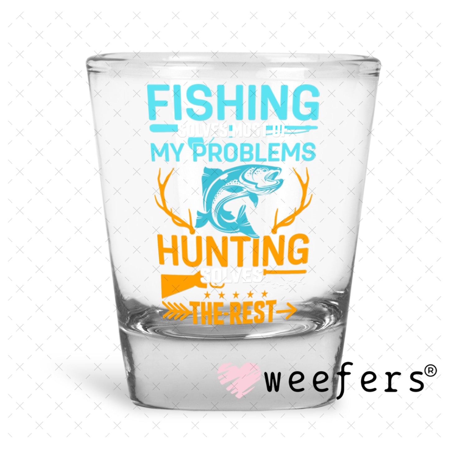 UV DTF Decal - Fishing Solves most of my Problems Shot Glass Heavy Base Weefers