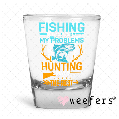 UV DTF Decal - Fishing Solves most of my Problems Shot Glass Heavy Base Weefers