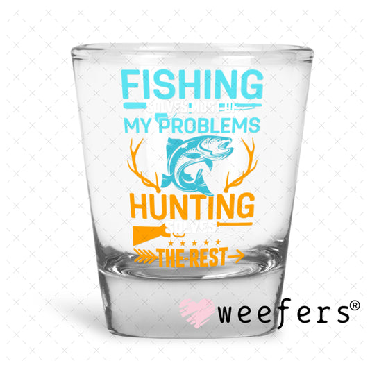 UV DTF Decal - Fishing Solves most of my Problems Shot Glass Heavy Base Weefers