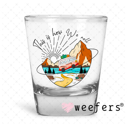 UV DTF Decal - This is how we Roll Shot Glass Heavy Base Weefers