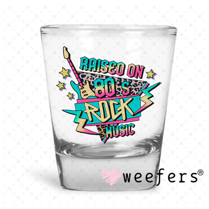 UV DTF Decal - Raised on 80's Rock Music Shot Glass Heavy Base Weefers