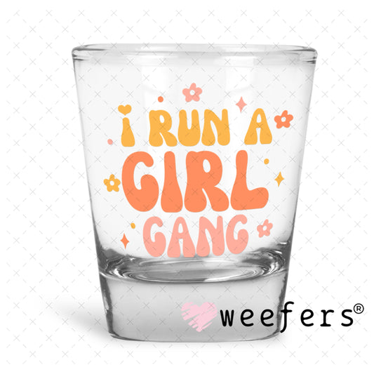 UV DTF Decal - I Run a Girl Gang Shot Glass Heavy Base Weefers