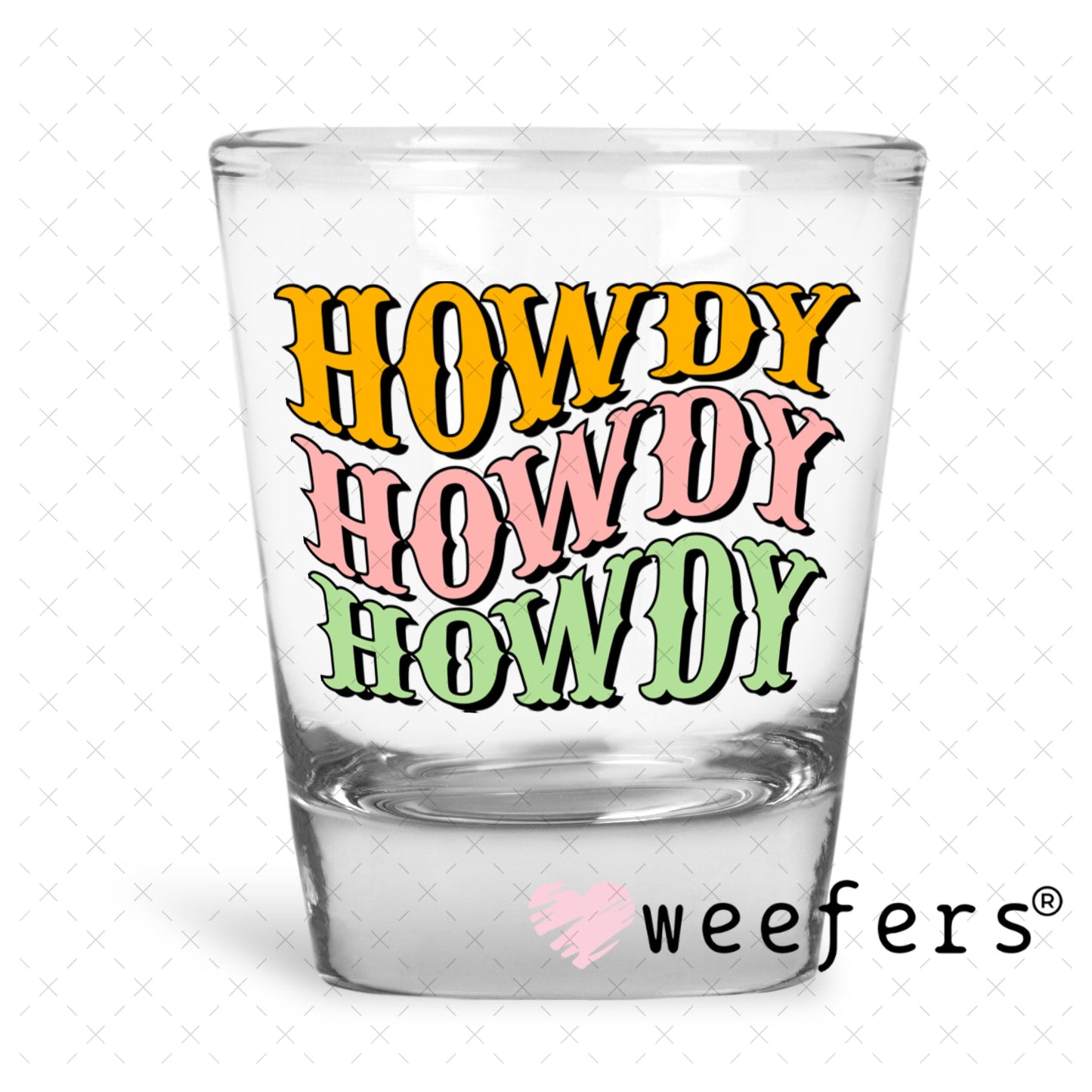 UV DTF Decal - Howdy Howdy Howdy Shot Glass Heavy Base Weefers