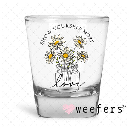 UV DTF Decal - Show yourself More Love Shot Glass Heavy Base Weefers