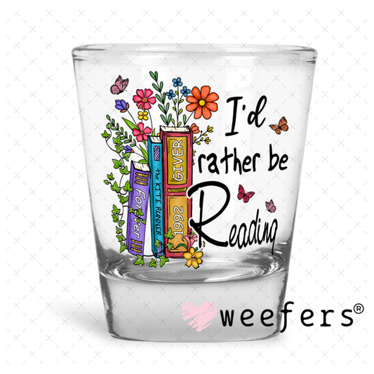 UV DTF Decal - I'd Rather be Reading Shot Glass Heavy Base Weefers