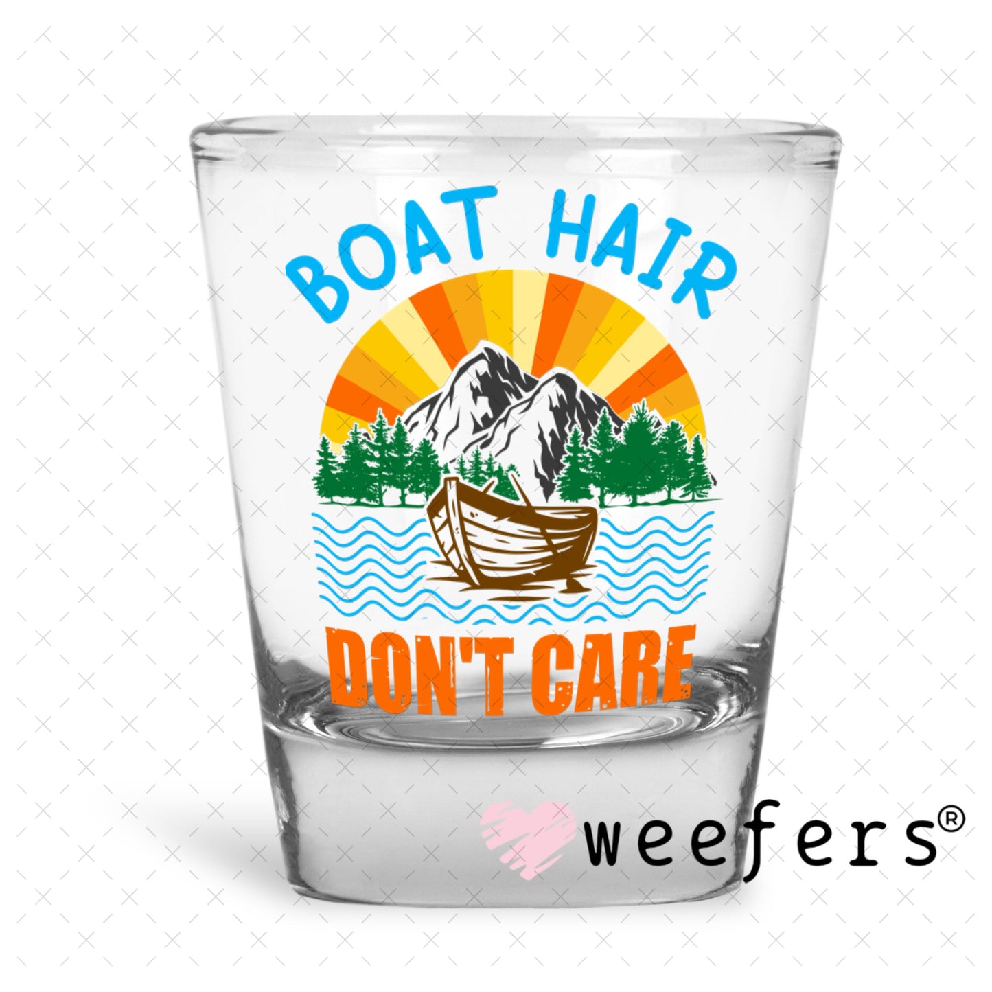 UV DTF Decal - Boat Hair Don't Care Shot Glass Heavy Base Weefers