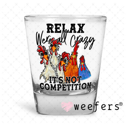 UV DTF Decal - Relax We're All Crazy Shot Glass Heavy Base Weefers