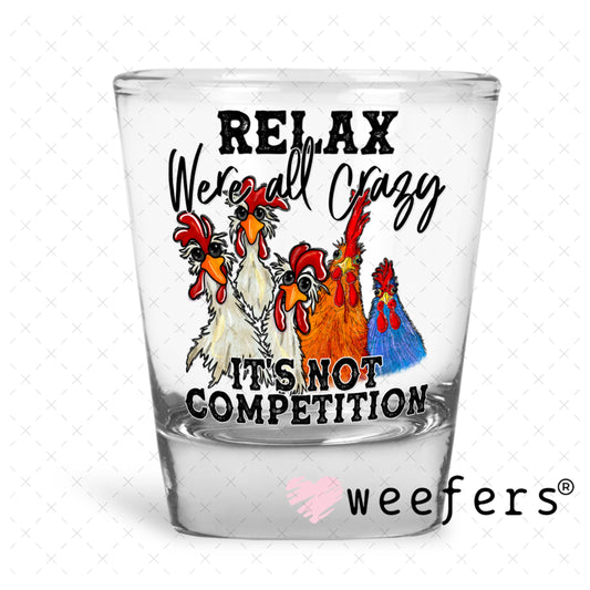 UV DTF Decal - Relax We're All Crazy Shot Glass Heavy Base Weefers