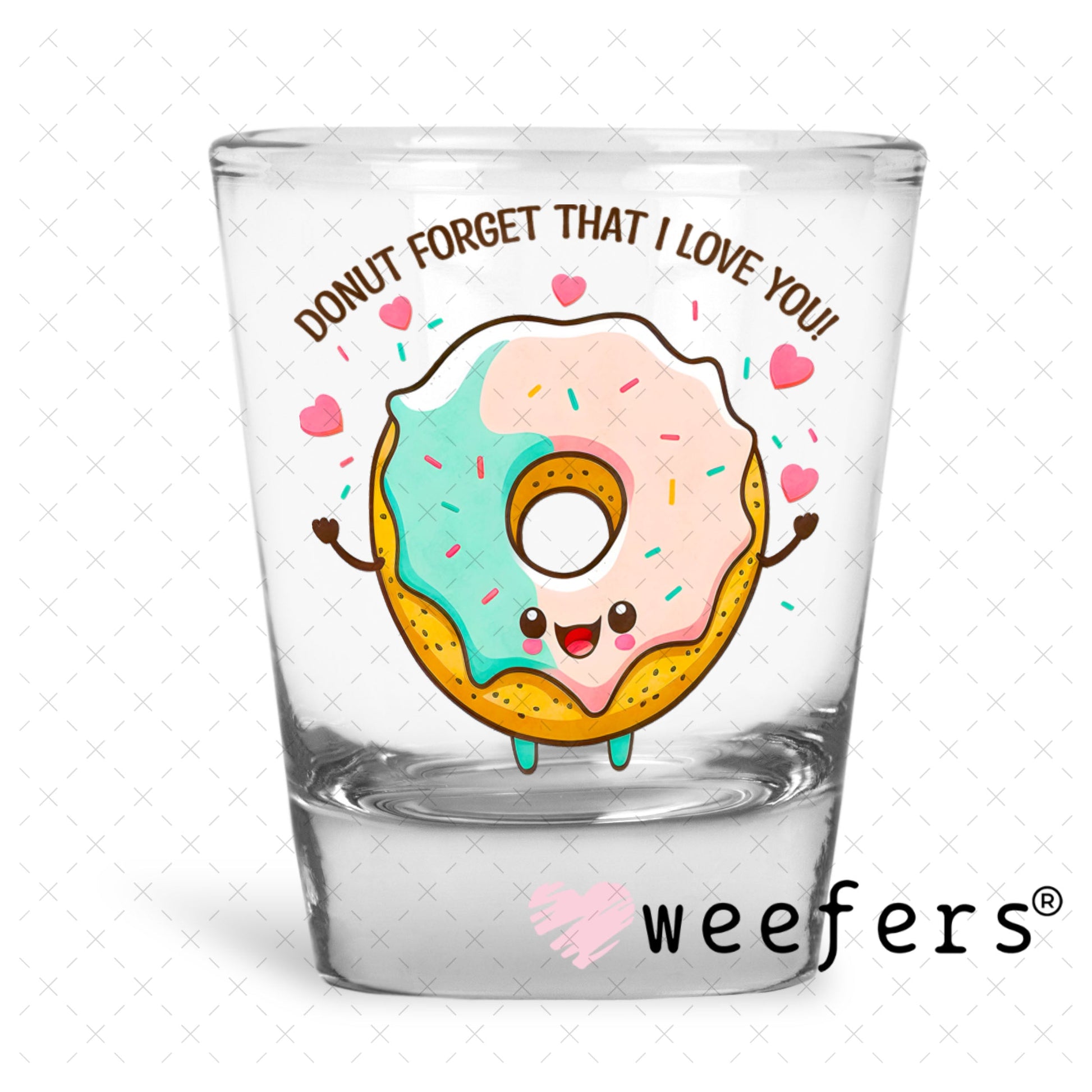 UV DTF Decal - Donut Forget That I Love You Shot Glass Heavy Base Weefers