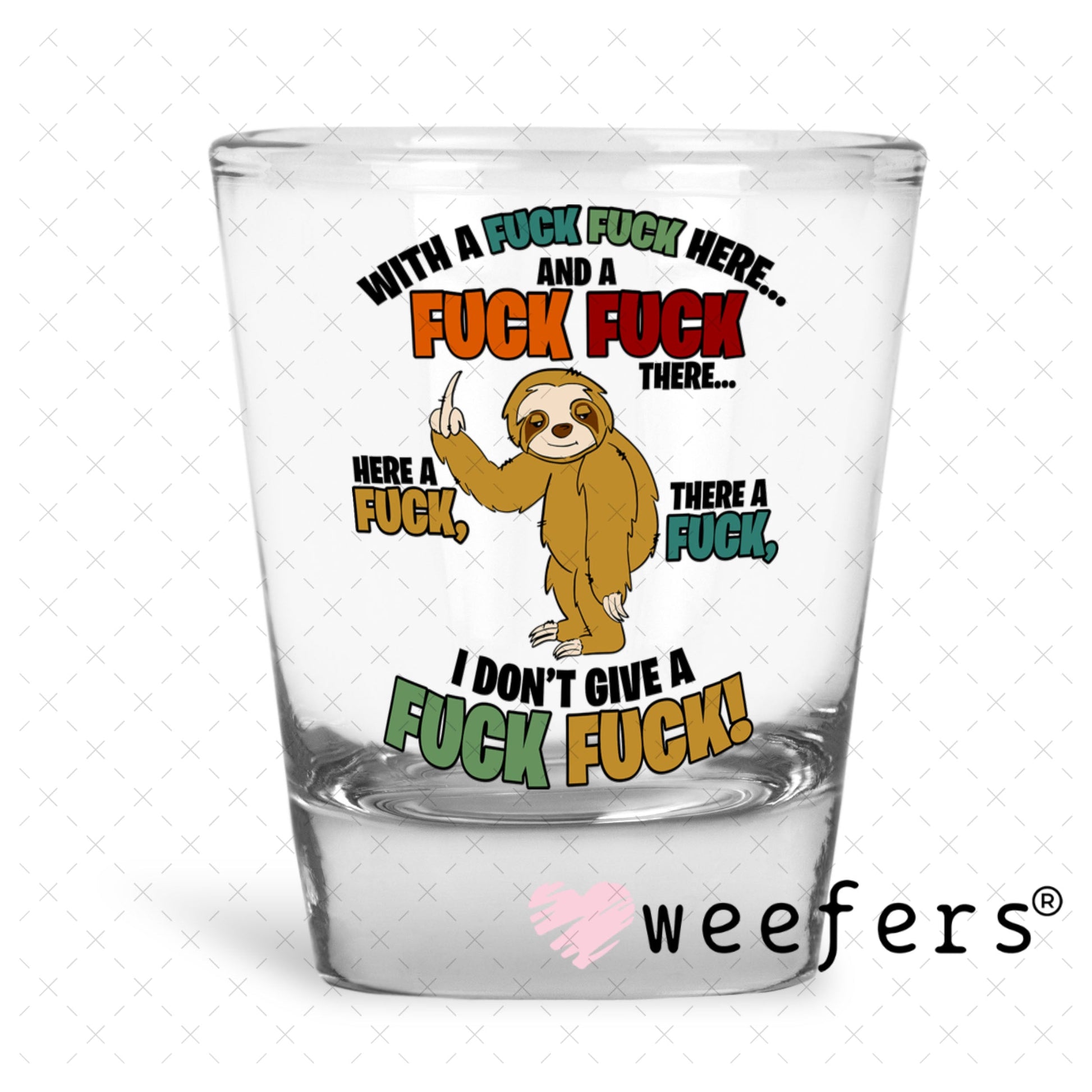 UV DTF Decal - With a F$ck F$ck Here Shot Glass Heavy Base Weefers
