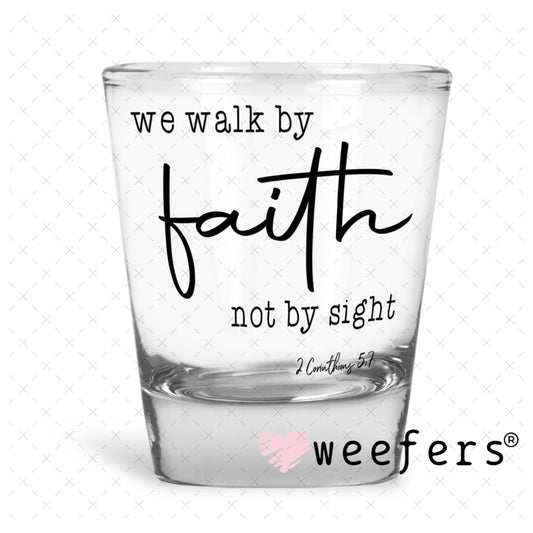 UV DTF Decal - We Walk By Faith Shot Glass Heavy Base Weefers