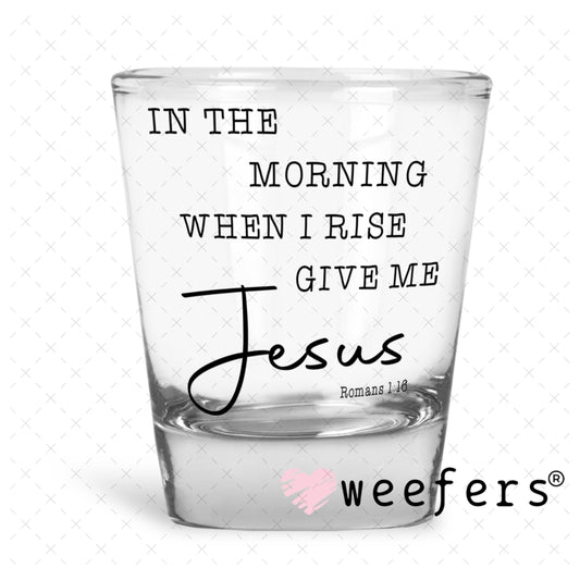 UV DTF Decal - In the Morning When I Rise Shot Glass Heavy Base Weefers