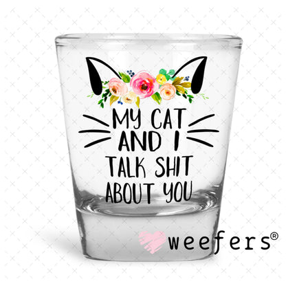 UV DTF Decal - My cat and I Talk shit about you - Weefers® Exclusive Shot Glass Heavy Base Weefers