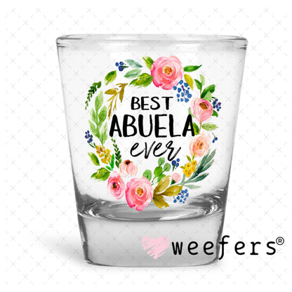 UV DTF Decal - Best Abuela Ever Shot Glass Heavy Base Weefers