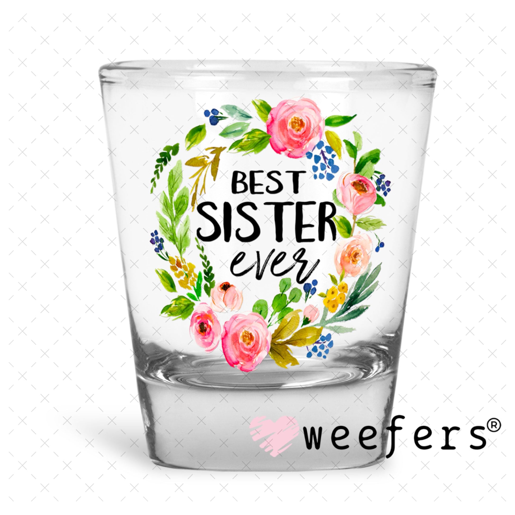 UV DTF Decal - Best Sister Ever Shot Glass Heavy Base Weefers