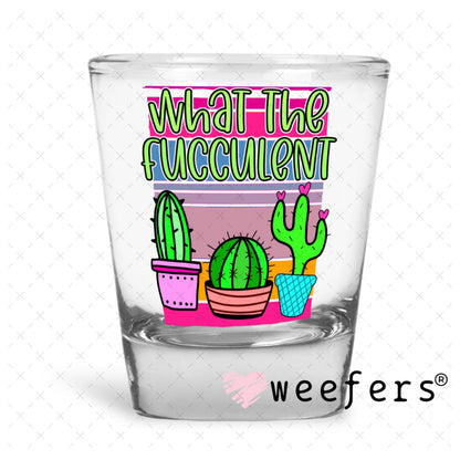 UV DTF Decal - What the Flucculent Shot Glass Heavy Base Weefers
