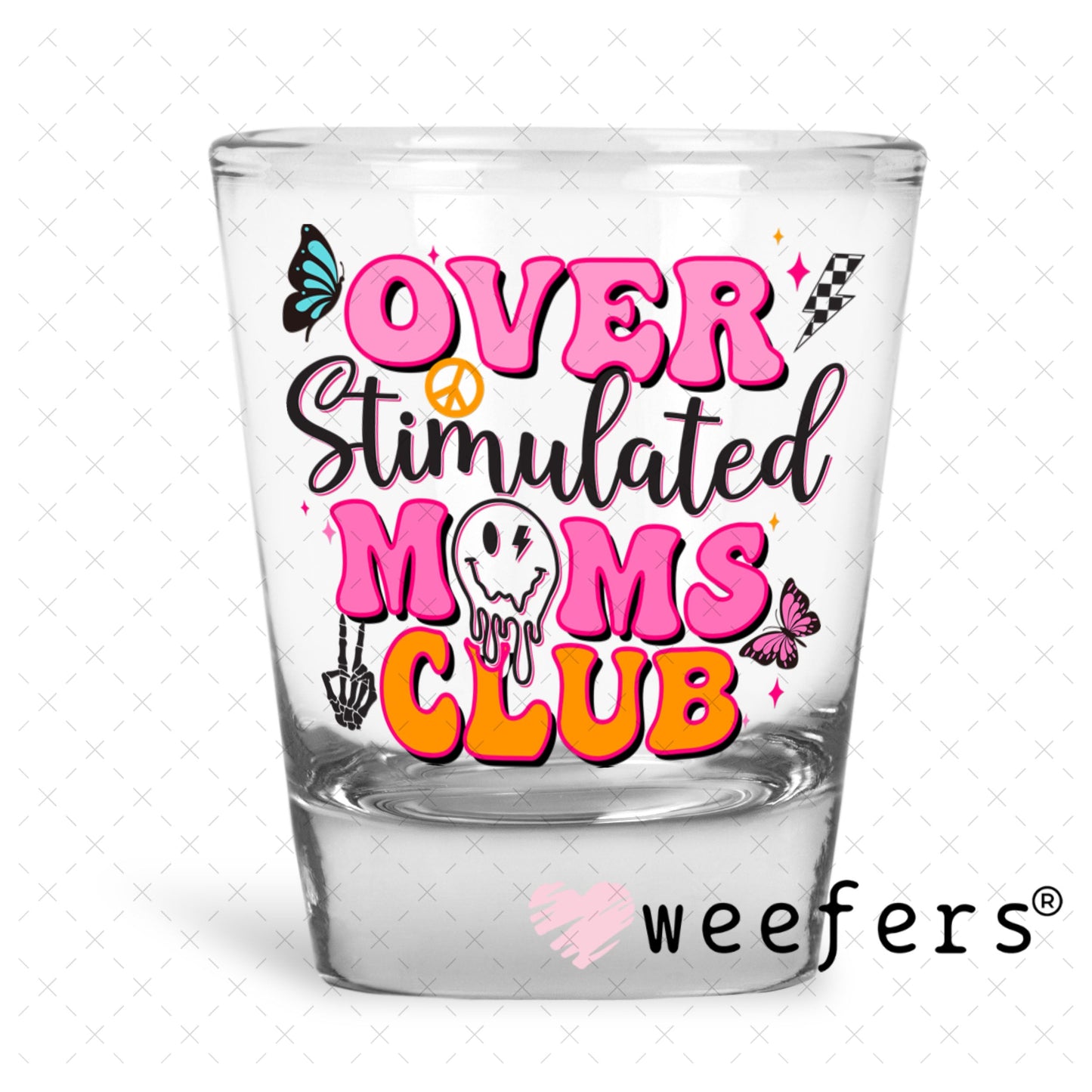 UV DTF Decal - Overstimulated Moms Club Shot Glass Heavy Base Weefers