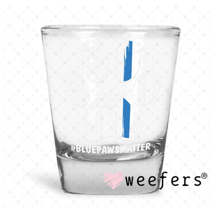 UV DTF Decal - Blue Paws Matter Police Shot Glass Heavy Base Weefers