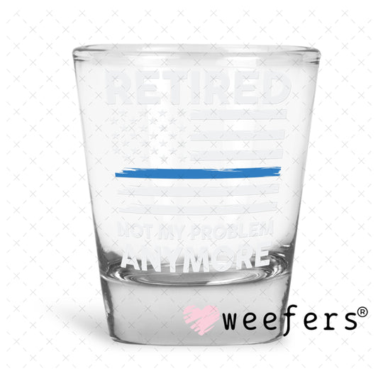 UV DTF Decal - Retired Police Shot Glass Heavy Base Weefers