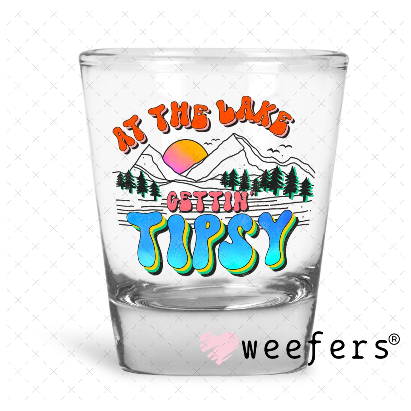 UV DTF Decal - At the Lake Gettin Tipsy Shot Glass Heavy Base Weefers