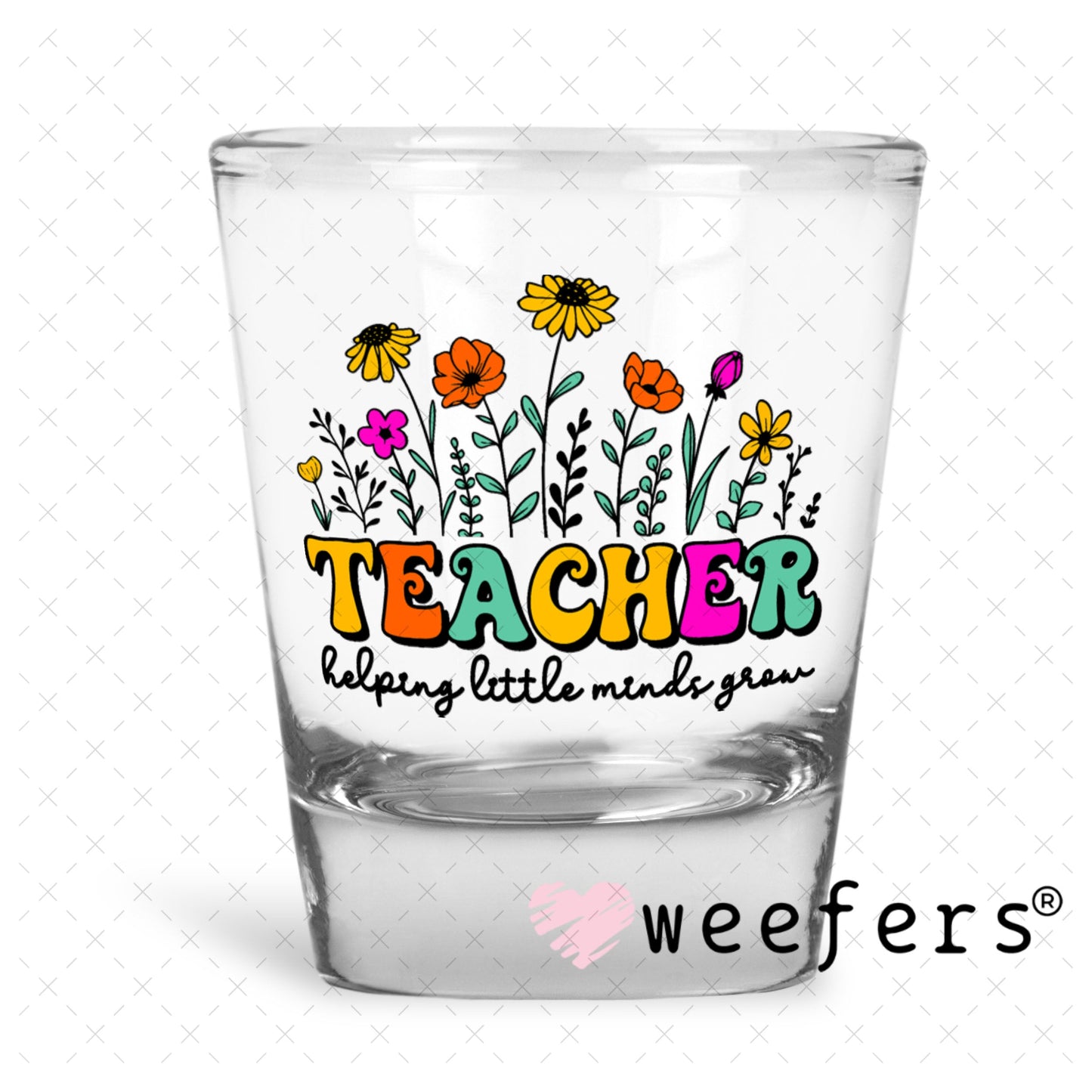 UV DTF Decal - Teacehr Helping Little Minds Grow Shot Glass Heavy Base Weefers
