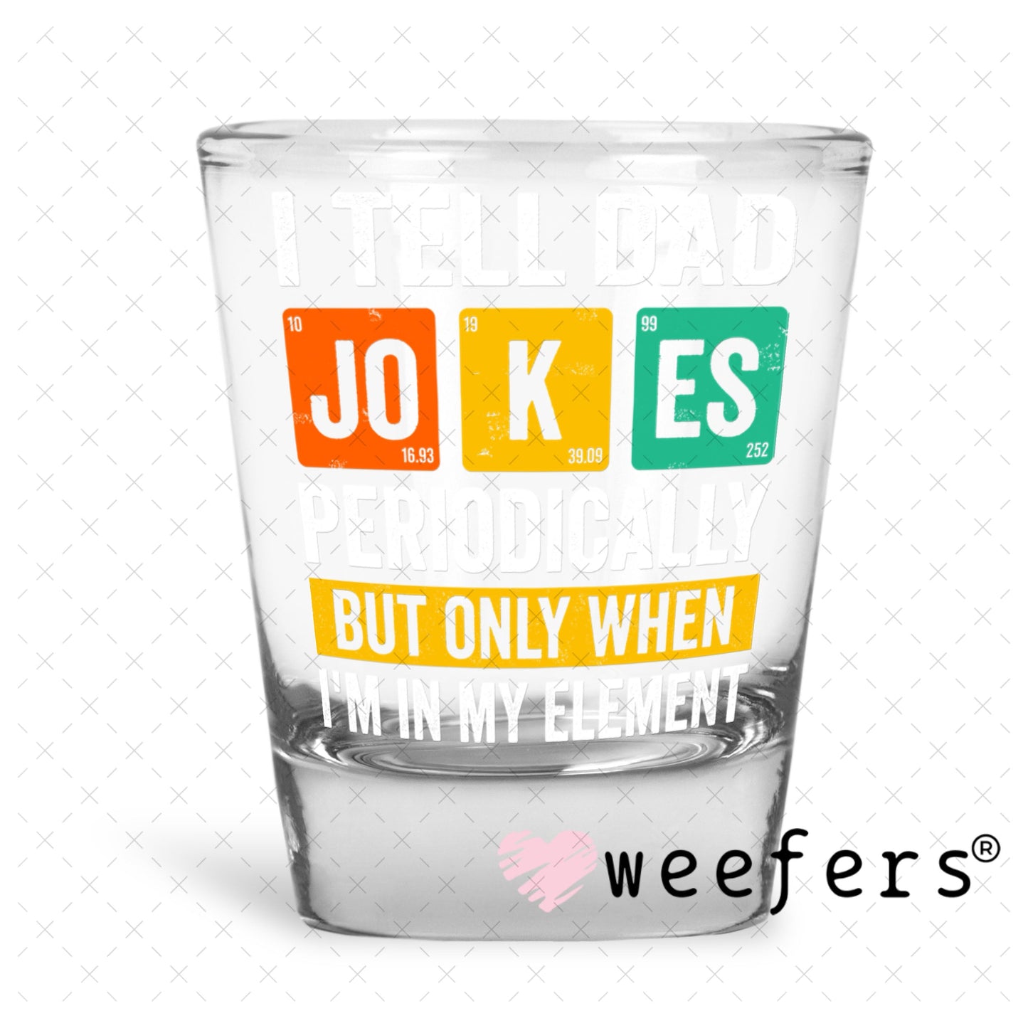 UV DTF Decal - I Tell Dad Jokes Shot Glass Heavy Base Weefers