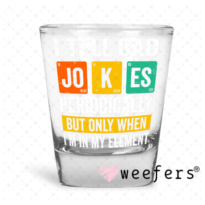 UV DTF Decal - I Tell Dad Jokes Shot Glass Heavy Base Weefers