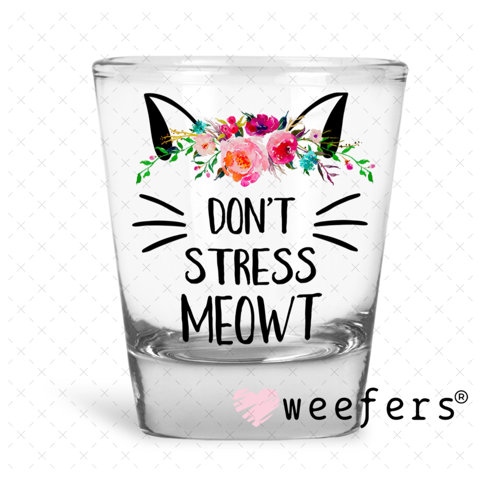 UV DTF Decal - Don't Stress Meowt - Weefers® Exclusive Shot Glass Heavy Base Weefers
