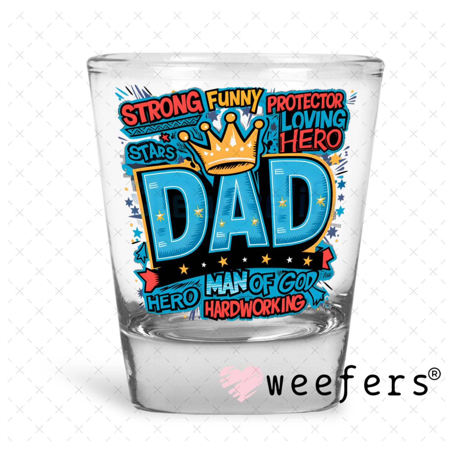 UV DTF Decal - Strong Funny Dad Shot Glass Heavy Base Weefers