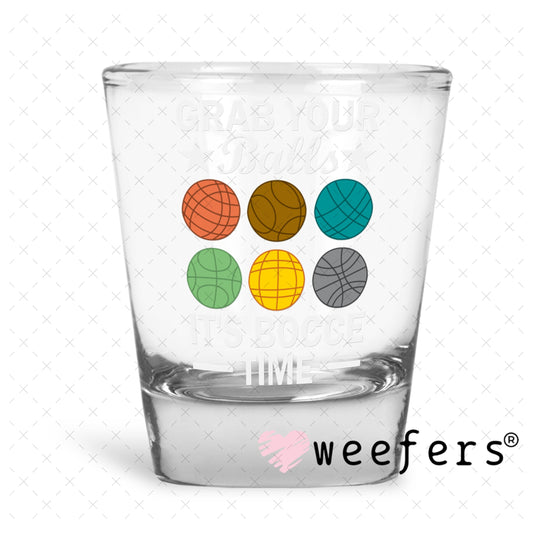 UV DTF Decal - Grab Your Balls It is Bocce Time Shot Glass Heavy Base Weefers