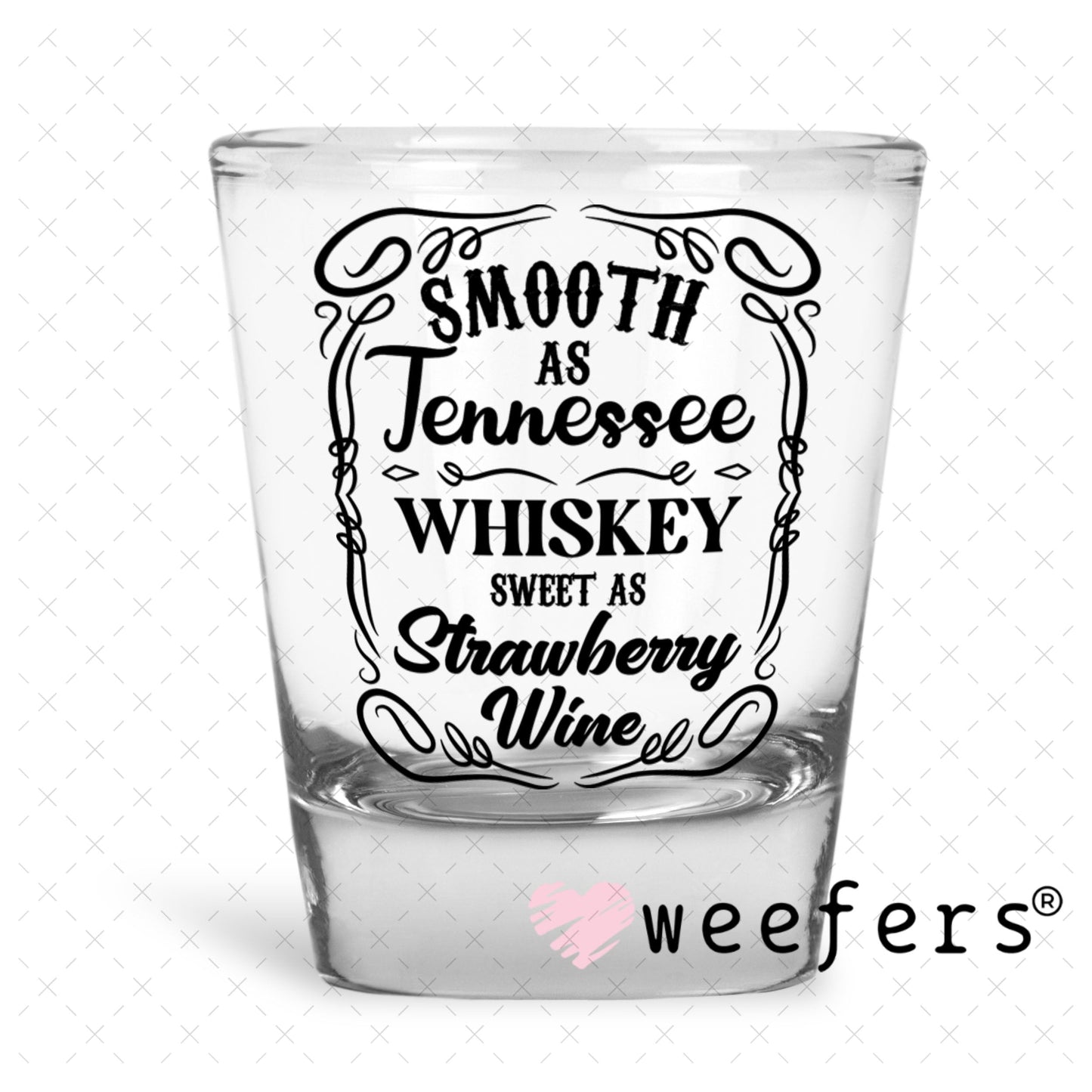 UV DTF Decal - Smooth as Tenessee Shot Glass Heavy Base Weefers