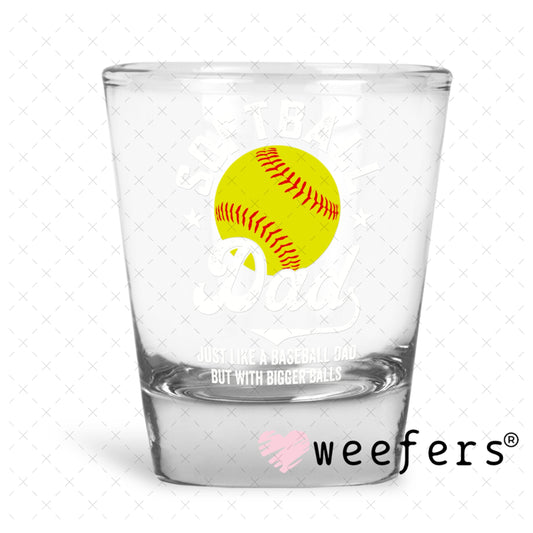 UV DTF Decal - Softball Dad Shot Glass Heavy Base Weefers