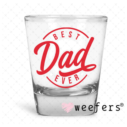 UV DTF Decal - Best Dad Ever Shot Glass Heavy Base Weefers