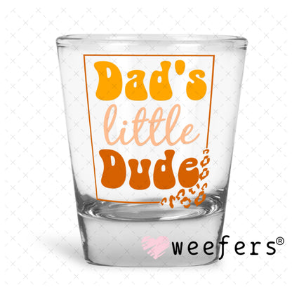 UV DTF Decal - Dad's Little Dude Shot Glass Heavy Base Weefers