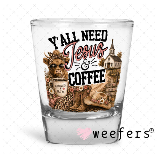 UV DTF Decal - Y'all need Jesus and Coffee Shot Glass Heavy Base Weefers