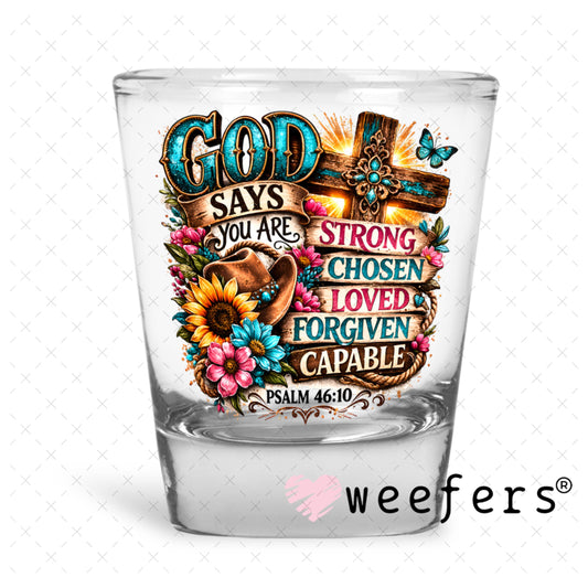 UV DTF Decal - God Says You Are Strong Chose Shot Glass Heavy Base Weefers