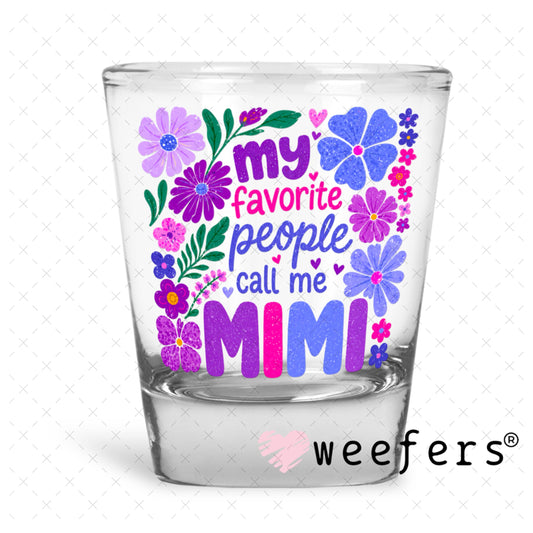 UV DTF Decal - My Favorite People Call Me Mimi Shot Glass Heavy Base Weefers
