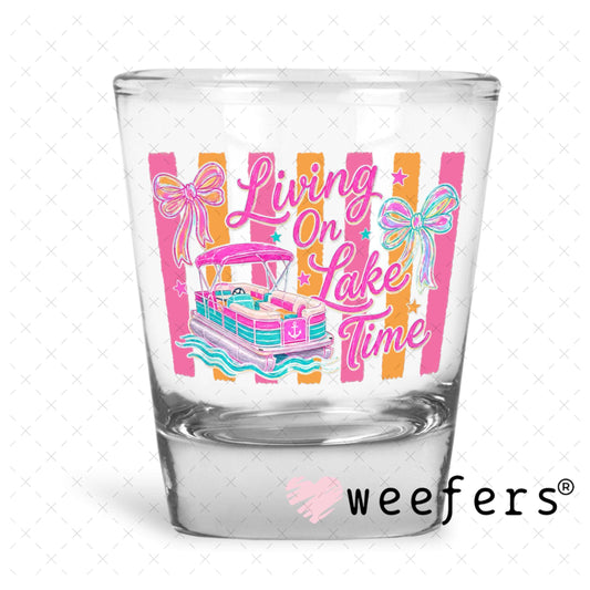 UV DTF Decal - Living on Lake Time Shot Glass Heavy Base Weefers