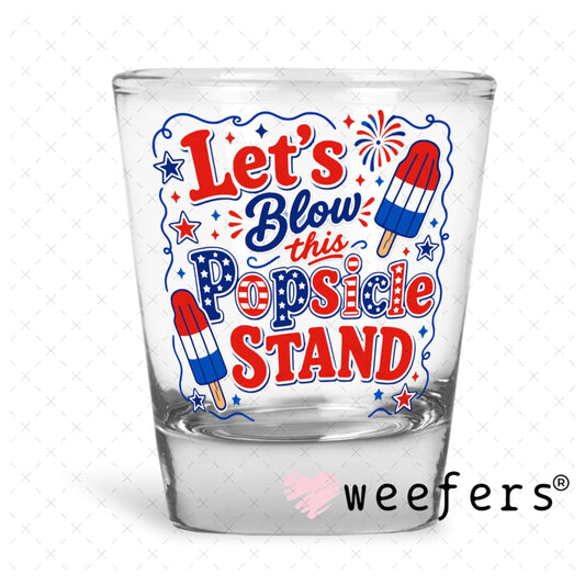 UV DTF Decal - Let's Blow this Popsicle Stand Shot Glass Heavy Base Weefers
