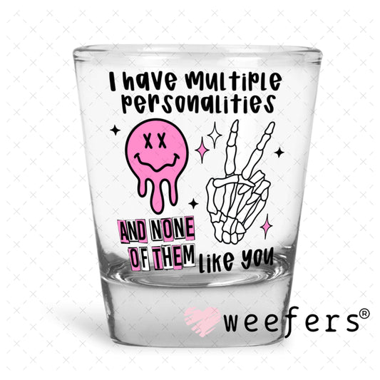 UV DTF Decal - I have Multiple Personalities Shot Glass Heavy Base Weefers