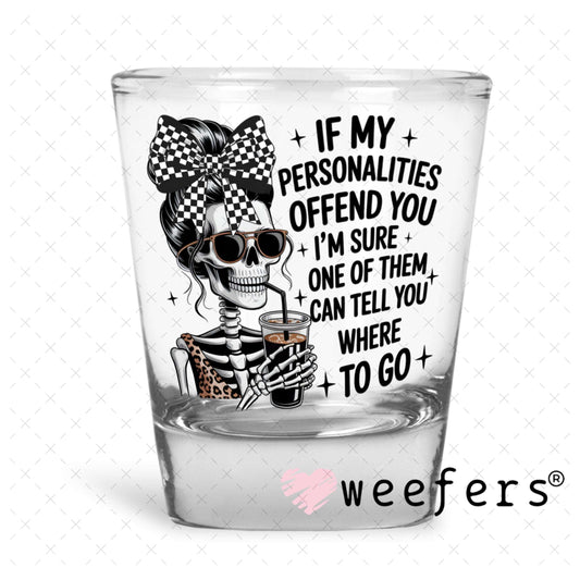 UV DTF Decal - If My Personalities Offend You Shot Glass Heavy Base Weefers