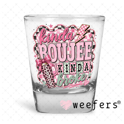 UV DTF Decal - Kinda Boujee Kinda Broke Mint Pink Shot Glass Heavy Base Weefers