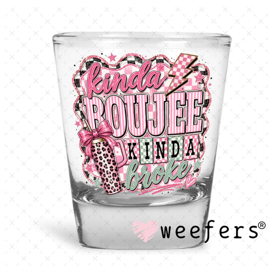 UV DTF Decal - Kinda Boujee Kinda Broke Mint Pink Shot Glass Heavy Base Weefers