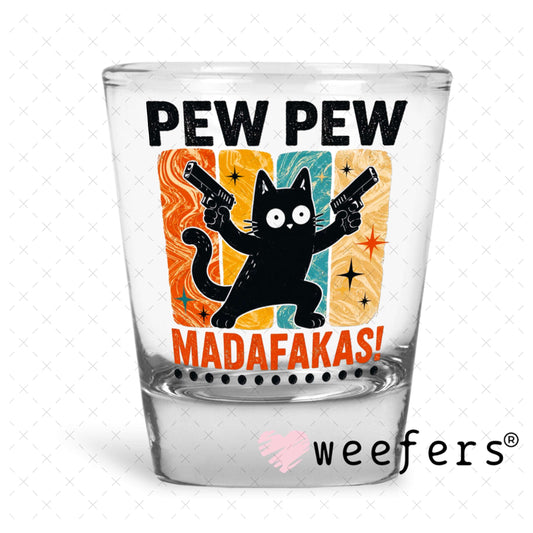 UV DTF Decal - Pew Pew Madafakas Shot Glass Heavy Base Weefers