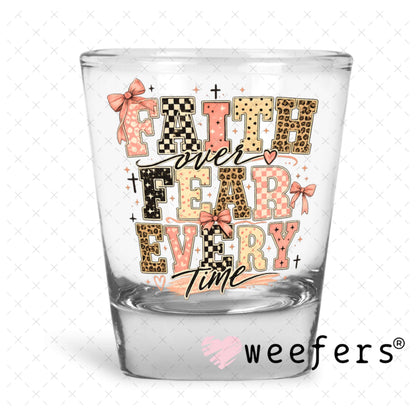 UV DTF Decal - Faith over Fear Everytime Shot Glass Heavy Base Weefers