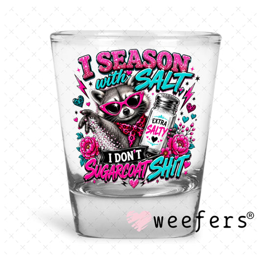 UV DTF Decal - I season With Salt I don't Sugarcoat Sh$t Shot Glass Heavy Base Weefers