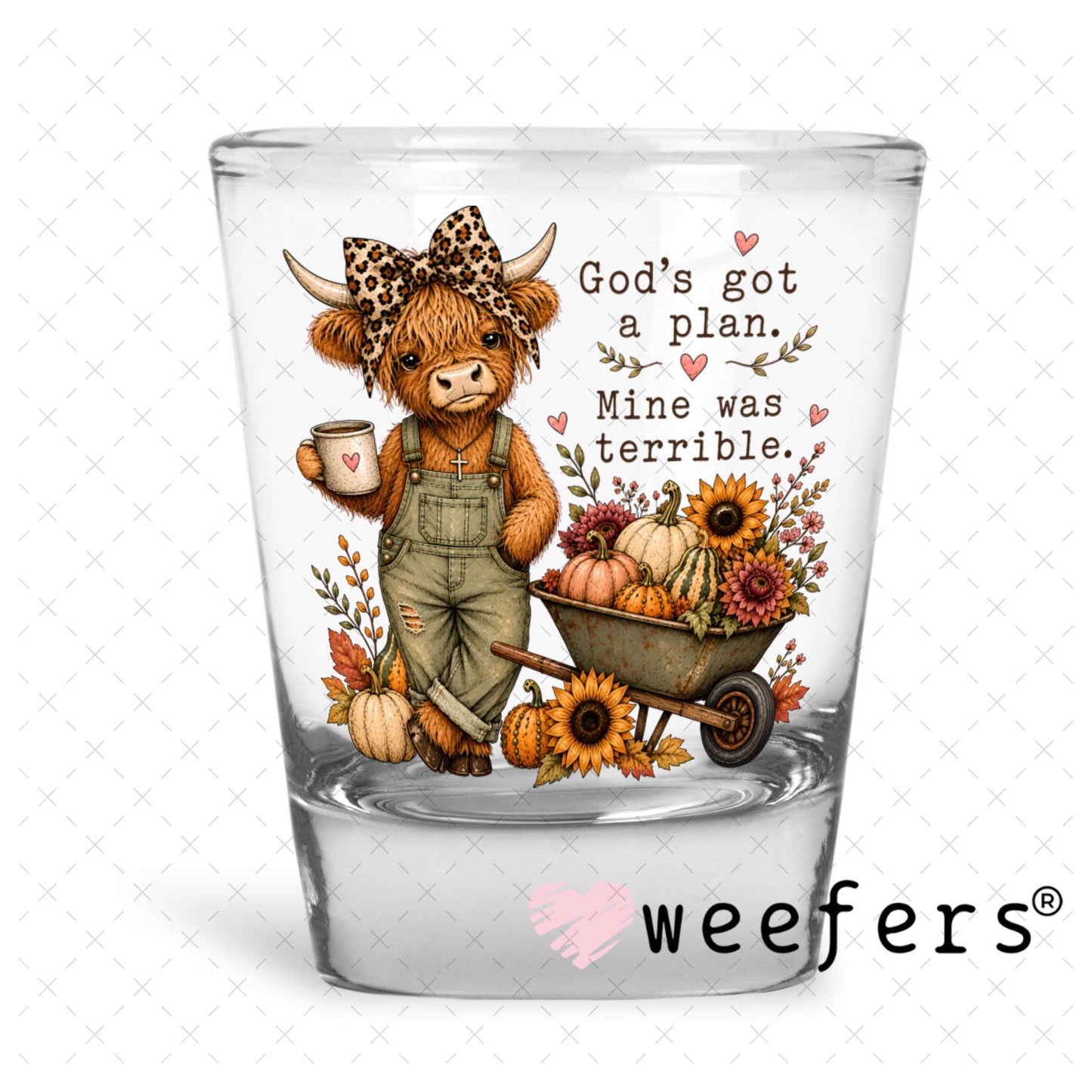 UV DTF Decal - God's got a Plan Mine was Terrible Shot Glass Heavy Base Weefers