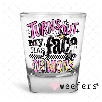 UV DTF Decal - Turns Out My Face Has Opinions Shot Glass Heavy Base Weefers