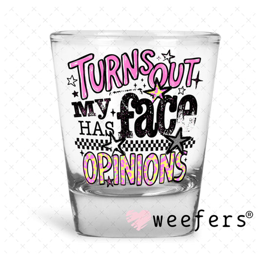 UV DTF Decal - Turns Out My Face Has Opinions Shot Glass Heavy Base Weefers