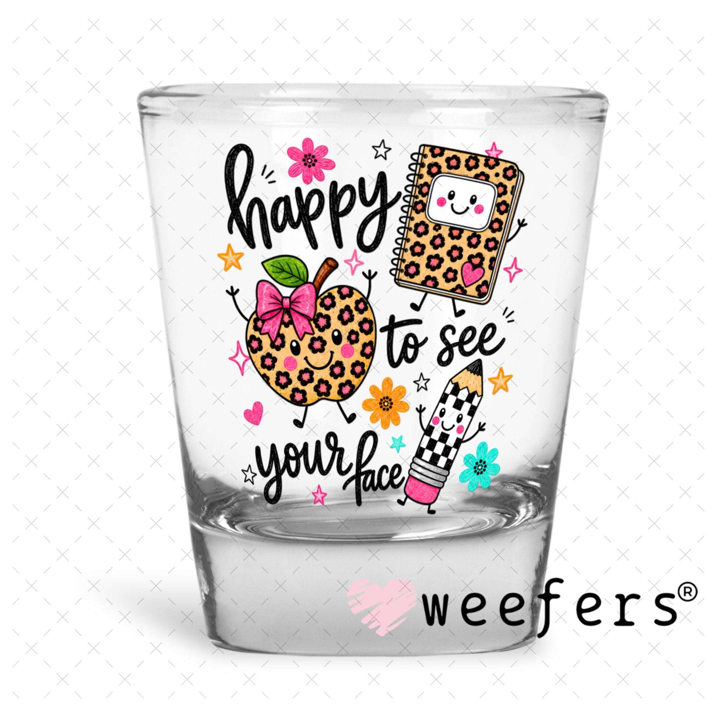 UV DTF Decal - Happy to See Your Face Teacher Shot Glass Heavy Base Weefers